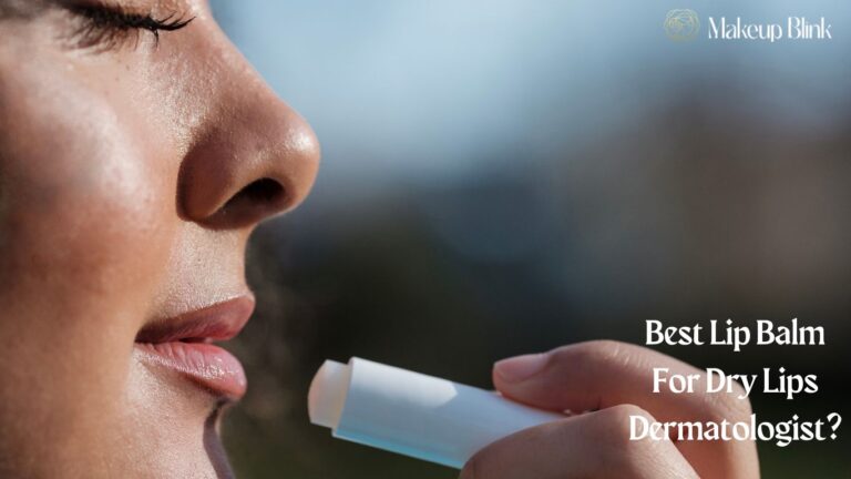 Best Lip Balm For Dry Lips Dermatologist